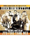 BURN DOWN / BURN DOWN STYLE JTB FIRE TANK MIX