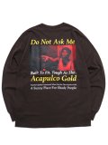 【SALE】ACAPULCO GOLD DO NOT ASK ME LS TEE